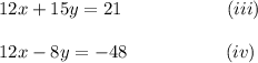 12x+15y=21~~~~~~~~~~~~~~~~~(iii)\\\\12x-8y=-48~~~~~~~~~~~~~~~~(iv)