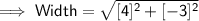 \mathsf{\implies Width = \sqrt{[4]^2 + [-3]^2}}