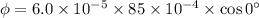 \phi=6.0\times10^{-5}\times85\times10^{-4}\times\cos0^{\circ}