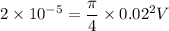 2\times 10^{-5}=\dfrac{\pi}{4}\times{0.02^2}V