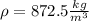 \rho =872.5 \frac{kg}{m^3}