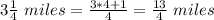 3\frac{1}{4}\ miles=\frac{3*4+1}{4} =\frac{13}{4}\ miles