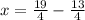 x=\frac{19}{4}-\frac{13}{4}