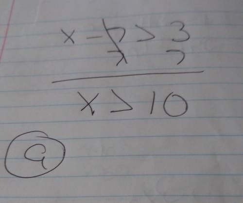 Solve the inequality x – 7 >  3 a)  {x | x >  10} b)  {x | x <  –4} c)  {x | x <  10} d)