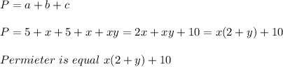 P=a+b+c\\\\P=5+x+5+x+xy=2x+xy+10=x(2+y)+10\\\\Permieter\ is\ equal\ x(2+y)+10