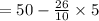 = 50 -  \frac{26}{10}  \times 5