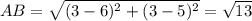 AB =  \sqrt{(3-6)^{2} + (3-5)^{2}} = \sqrt{13}