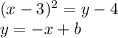 (x-3)^{2}=y-4\\y=-x+b