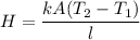 H=\dfrac{kA(T_2-T_1)}{l}