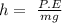 h=\ \frac{P.E}{mg}