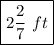 \boxed{2\frac{2}7\ ft}