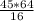 \frac{45*64}{16}