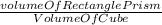 \frac{volumeOf Rectangle Prism}{VolumeOf Cube}