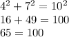 4^2+7^2=10^2 \\&#10;16+49=100 \\&#10;65=100