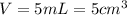 V=5 mL=5 cm^3