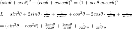 (sin\theta+sec\theta)^2+(cos\theta+cosec\theta)^2=(1+sec\theta\ cosec\theta)^2\\\\L=sin^2\theta+2sin\theta\cdot\frac{1}{cos\thewta}+\frac{1}{cos^2\theta}+cos^2\theta+2cos\theta\cdot\frac{1}{sin\theta}+\frac{1}{sin^2\theta}\\\\=(sin^2\theta+cos^2\theta)+\frac{2sin\theta}{cos\theta}+\frac{2cos\theta}{sin\theta}+\frac{1}{cos^2\theta}+\frac{1}{sin^2\theta}