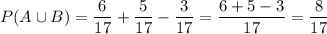 P(A\cup B)=\dfrac{6}{17}+\dfrac{5}{17}-\dfrac{3}{17}=\dfrac{6+5-3}{17}=\dfrac{8}{17}