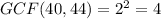 GCF(40,44)=2^2=4
