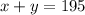 x + y = 195