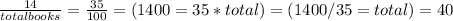 \frac{14}{total books} =  \frac{35}{100} = (1400=35*total) = (1400/35 = total) = 40