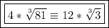 \boxed{\boxed{4*\sqrt[3]{81}\equiv12*\sqrt[3]{3}}}