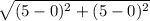 \sqrt{( 5-0 )^{2}+( 5-0 )^{2}}