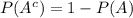 P(A^c)=1-P(A)