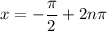 x=-\dfrac\pi2+2n\pi