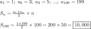 a_1=1;\ a_2=3;\ a_3=5;\ ...;\ a_{100}=199\\\\S_n=\frac{a_1+a_n}{2}\times n\\\\S_{100}=\frac{1+199}{2}\times100=200\times50=\boxed{10,000}