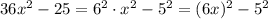 36x^2-25=6^2\cdot x^2-5^2=(6x)^2-5^2