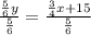 \frac{ \frac{5}{6}y }{ \frac{5}{6} } = \frac{ \frac{3}{4}x+15 }{ \frac{5}{6} }