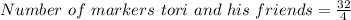 Number\ of\ markers\ tori\ and\ his\ friends = \frac{32}{4}