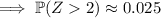 \implies \mathbb P(Z2)\approx 0.025