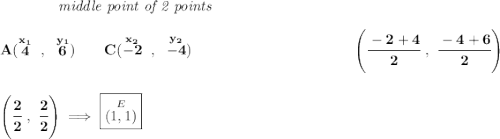 \bf ~~~~~~~~~~~~\textit{middle point of 2 points } \\\\ A(\stackrel{x_1}{4}~,~\stackrel{y_1}{6})\qquad C(\stackrel{x_2}{-2}~,~\stackrel{y_2}{-4})~\hfill \left( \cfrac{-2+4}{2}~,~\cfrac{-4+6}{2} \right) \\\\\\ \left( \cfrac{2}{2}~,~\cfrac{2}{2} \right)\implies \boxed{\stackrel{E}{(1,1)}}