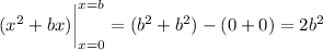 (x^2+bx)\bigg|_{x=0}^{x=b}=(b^2+b^2)-(0+0)=2b^2
