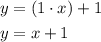 \begin{aligned}y&= \left( {1 \cdot x} \right) + 1 \hfill\\y&= x + 1 \hfill\\\end{aligned}