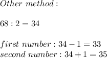 Other\ method:\\\\68:2=34\\\\first\ number:34-1=33\\second\ number:34+1=35