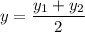 y=\dfrac{y_1+y_2}{2}