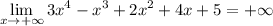 $\lim_{x \to +\infty} 3x^4-x^3+2x^2+4x+5= +\infty} $