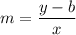 m=\dfrac{y-b}{x}