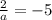 \frac{2}{a} =-5