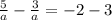 \frac{5}{a} - \frac{3}{a} =-2-3