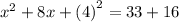 {x}^{2} + 8x +  {(4)}^{2}  = 33 + 16