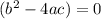 (b^{2}-4ac)=0