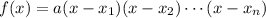 f(x) = a(x - x_1)(x - x_2) \cdots (x - x_n)