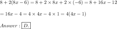 8+2(8x-6)=8+2\times8x+2\times(-6)=8+16x-12\\\\=16x-4=4\times4x-4\times1=4(4x-1)\\\\\boxed{D.}
