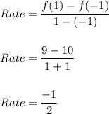 Rate=\dfrac{f(1)-f(-1)}{1-(-1)}\\\\\\Rate=\dfrac{9-10}{1+1}\\\\\\Rate=\dfrac{-1}{2}