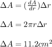 \Delta A= (\frac{dA}{dr} ) \Delta r\\\\\Delta A= 2\pi r \Delta r\\\\\Delta A= 11.2 cm^{2}