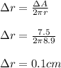 \Delta r= \frac{\Delta A}{2 \pi r}\\\\\Delta r= \frac{7.5}{2 \pi 8.9}\\\\\Delta r= 0.1 cm