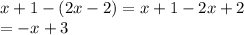 x+1-(2x-2) = x+1-2x+2\\=-x+3